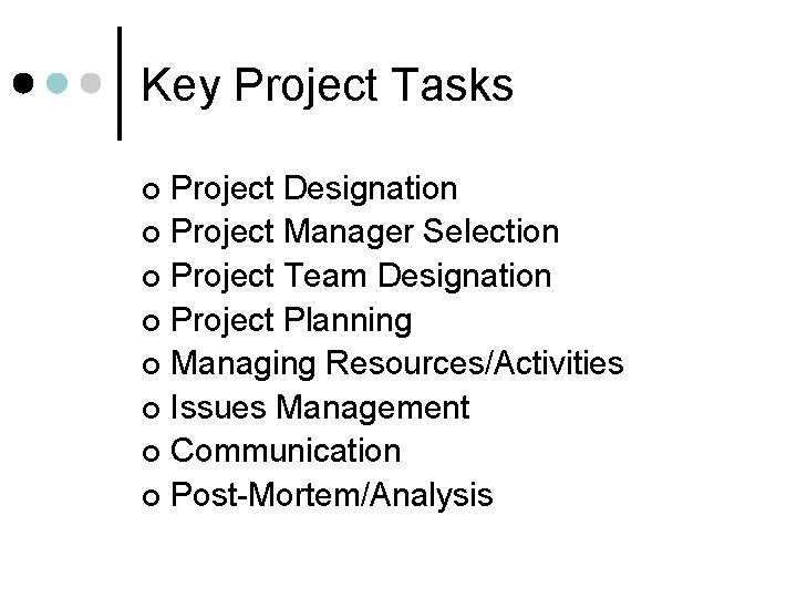 Key Project Tasks Project Designation ¢ Project Manager Selection ¢ Project Team Designation ¢