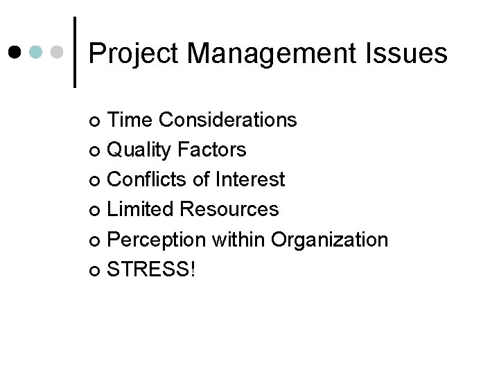 Project Management Issues Time Considerations ¢ Quality Factors ¢ Conflicts of Interest ¢ Limited