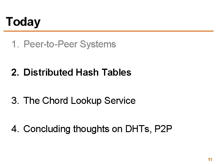 Today 1. Peer-to-Peer Systems 2. Distributed Hash Tables 3. The Chord Lookup Service 4.