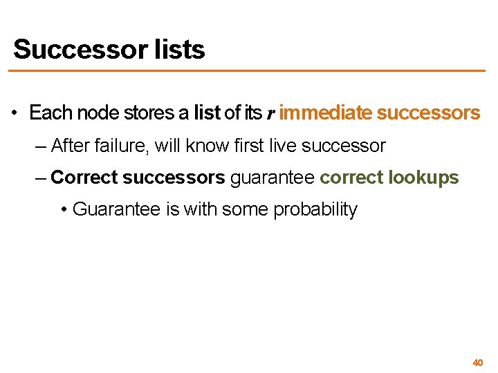 Successor lists • Each node stores a list of its r immediate successors –