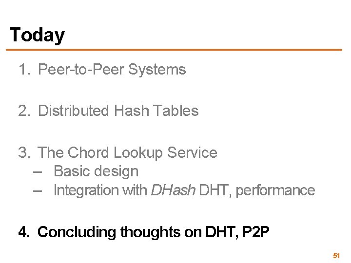 Today 1. Peer-to-Peer Systems 2. Distributed Hash Tables 3. The Chord Lookup Service –