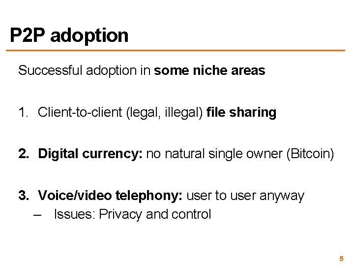 P 2 P adoption Successful adoption in some niche areas 1. Client-to-client (legal, illegal)