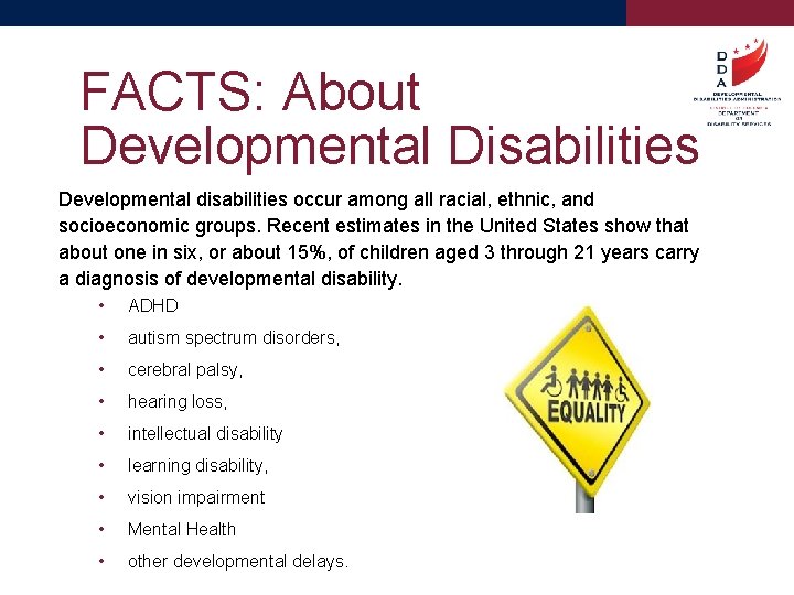 FACTS: About Developmental Disabilities Developmental disabilities occur among all racial, ethnic, and socioeconomic groups.