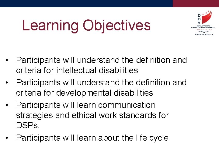 Learning Objectives • Participants will understand the definition and criteria for intellectual disabilities •
