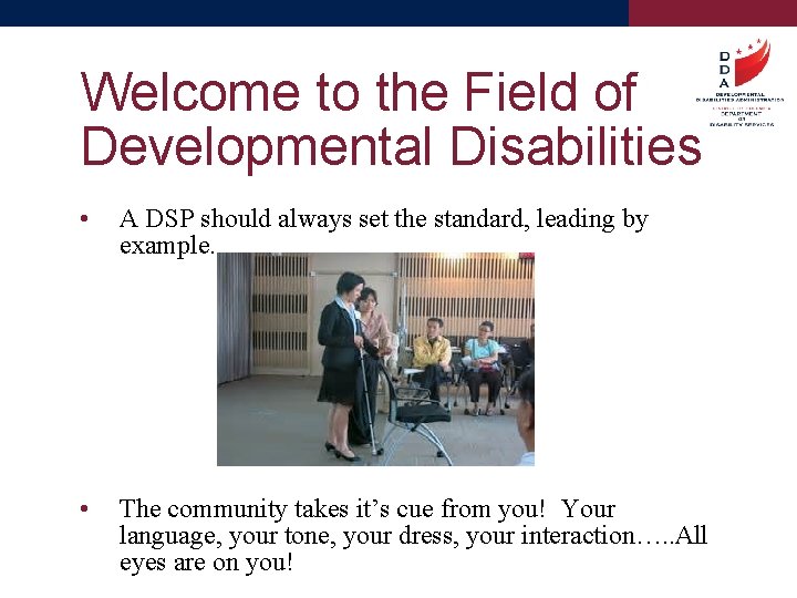 Welcome to the Field of Developmental Disabilities • A DSP should always set the