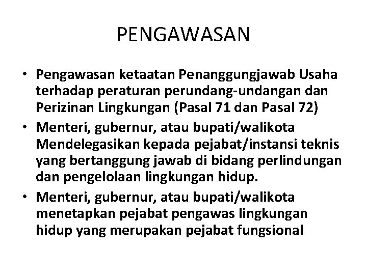 PENGAWASAN • Pengawasan ketaatan Penanggungjawab Usaha terhadap peraturan perundang-undangan dan Perizinan Lingkungan (Pasal 71