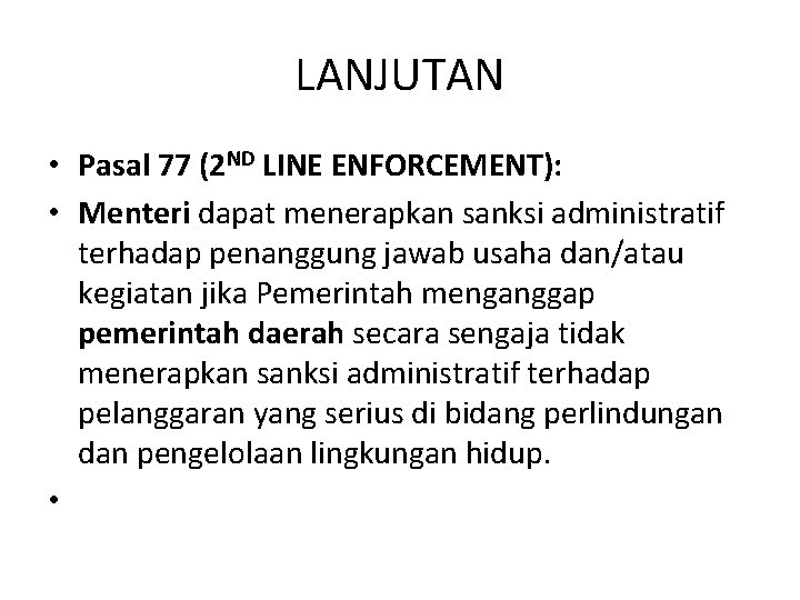 LANJUTAN • Pasal 77 (2 ND LINE ENFORCEMENT): • Menteri dapat menerapkan sanksi administratif