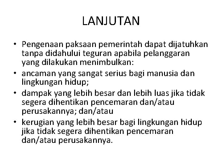 LANJUTAN • Pengenaan paksaan pemerintah dapat dijatuhkan tanpa didahului teguran apabila pelanggaran yang dilakukan