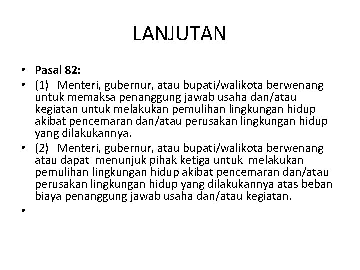 LANJUTAN • Pasal 82: • (1) Menteri, gubernur, atau bupati/walikota berwenang untuk memaksa penanggung