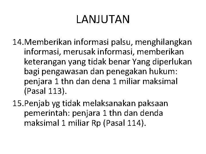 LANJUTAN 14. Memberikan informasi palsu, menghilangkan informasi, merusak informasi, memberikan keterangan yang tidak benar