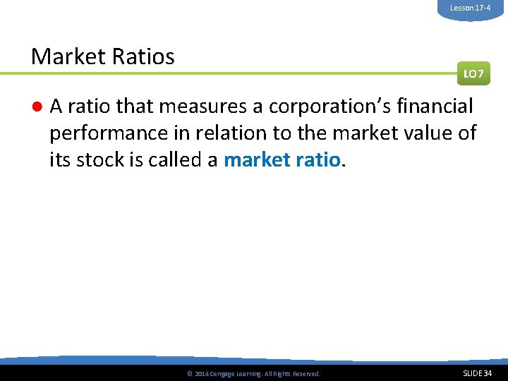 Lesson 17 -4 Market Ratios LO 7 ● A ratio that measures a corporation’s