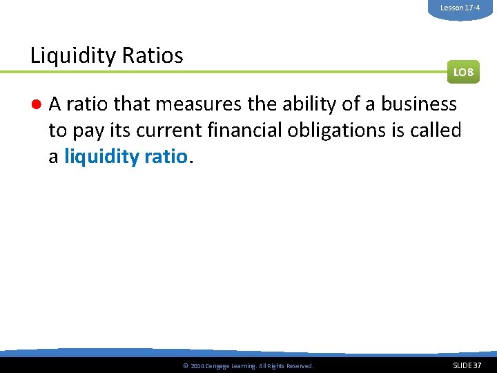 Lesson 17 -4 Liquidity Ratios LO 8 ● A ratio that measures the ability