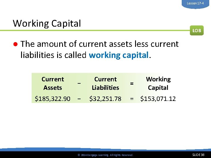 Lesson 17 -4 Working Capital LO 8 ● The amount of current assets less