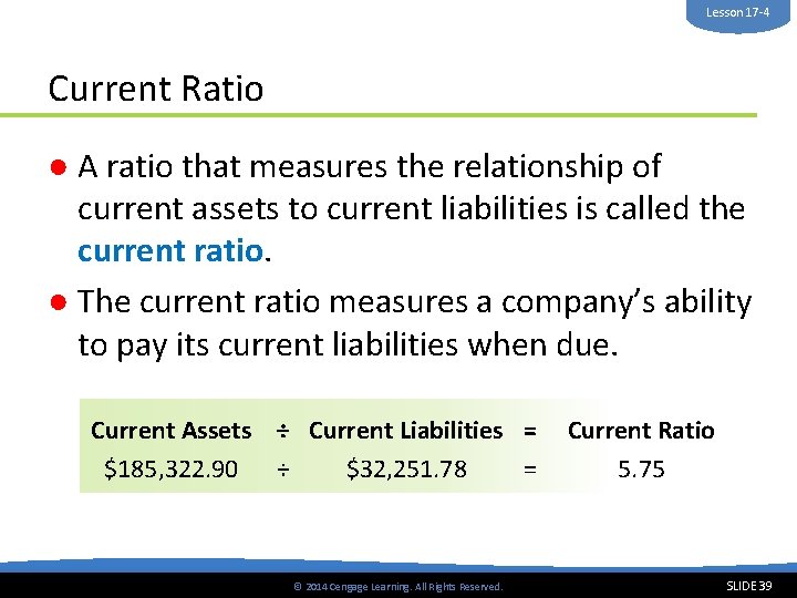 Lesson 17 -4 Current Ratio ● A ratio that measures the relationship of current
