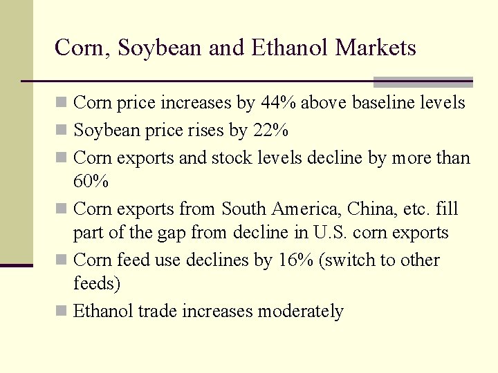 Corn, Soybean and Ethanol Markets n Corn price increases by 44% above baseline levels