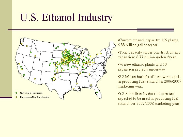 U. S. Ethanol Industry • Current ethanol capacity: 129 plants, 6. 88 billion gallons/year