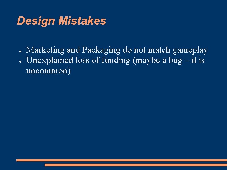 Design Mistakes ● ● Marketing and Packaging do not match gameplay Unexplained loss of