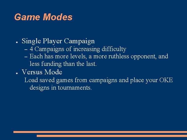 Game Modes ● Single Player Campaign – – ● 4 Campaigns of increasing difficulty