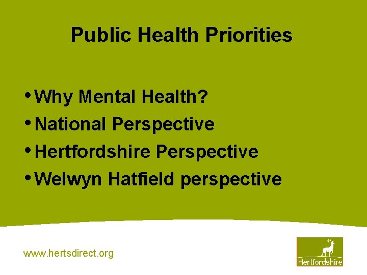 Public Health Priorities • Why Mental Health? • National Perspective • Hertfordshire Perspective •