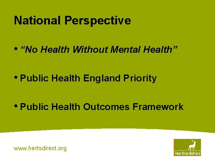 National Perspective • “No Health Without Mental Health” • Public Health England Priority •