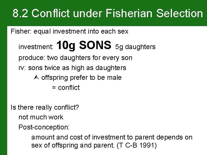 8. 2 Conflict under Fisherian Selection Fisher: equal investment into each sex investment: 10