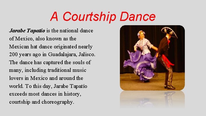 A Courtship Dance Jarabe Tapatío is the national dance of Mexico, also known as