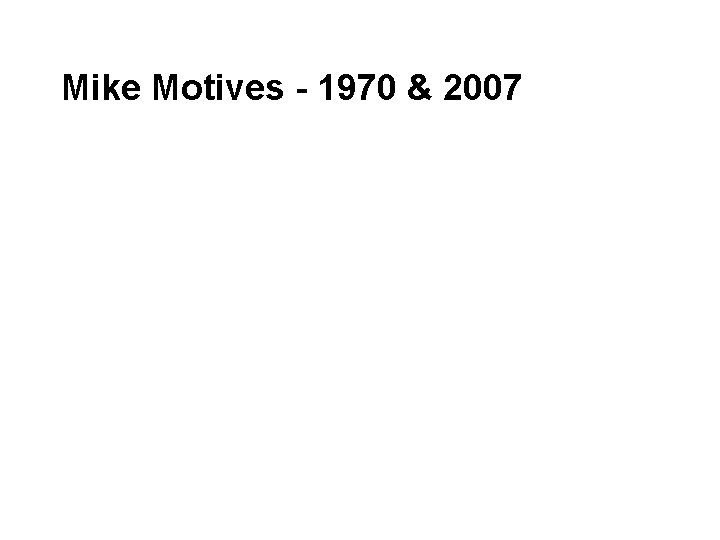 Mike Motives - 1970 & 2007 