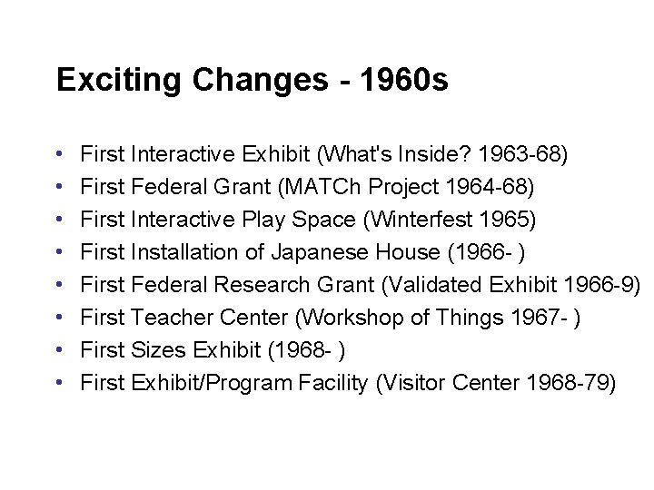 Exciting Changes - 1960 s • • First Interactive Exhibit (What's Inside? 1963 -68)