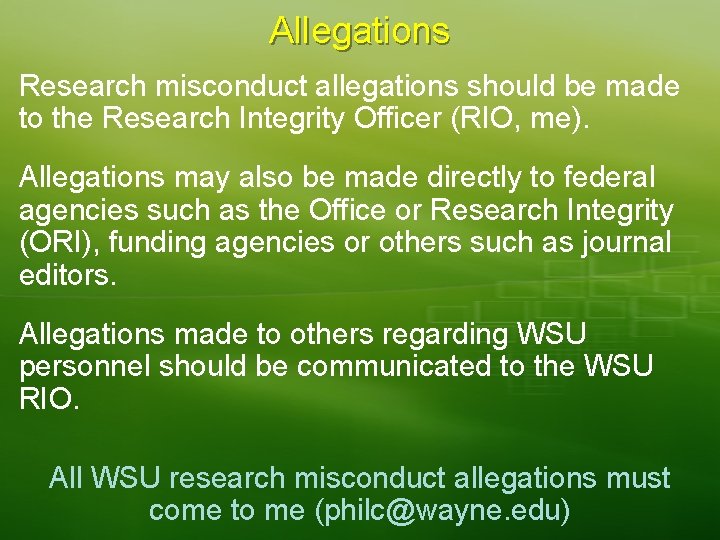 Allegations Research misconduct allegations should be made to the Research Integrity Officer (RIO, me).