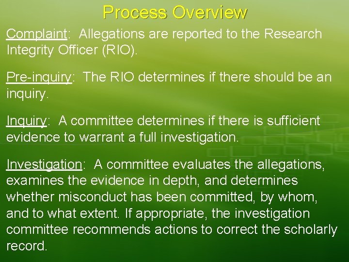 Process Overview Complaint: Allegations are reported to the Research Integrity Officer (RIO). Pre-inquiry: The