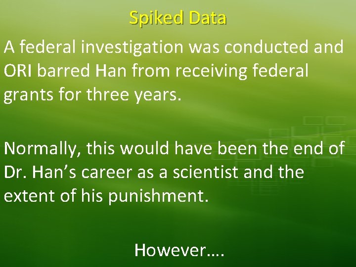 Spiked Data A federal investigation was conducted and ORI barred Han from receiving federal