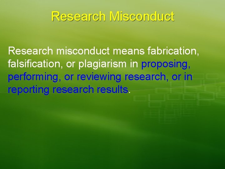 Research Misconduct Research misconduct means fabrication, falsification, or plagiarism in proposing, performing, or reviewing