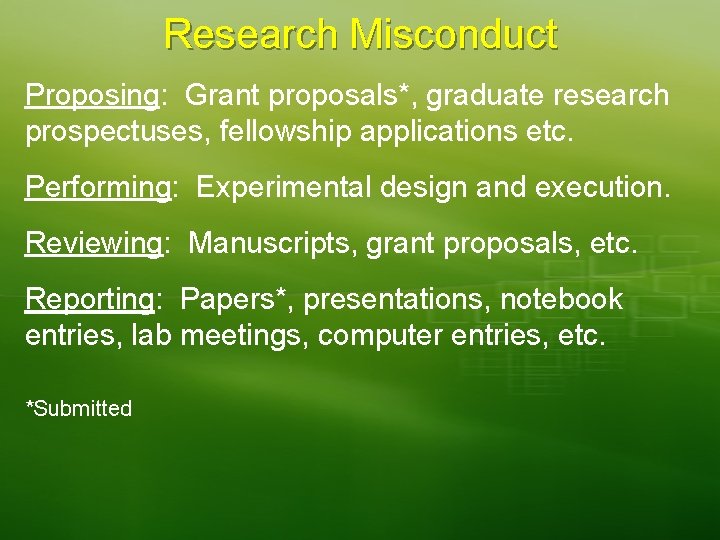 Research Misconduct Proposing: Grant proposals*, graduate research prospectuses, fellowship applications etc. Performing: Experimental design