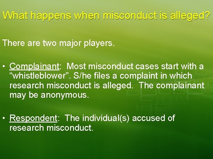 What happens when misconduct is alleged? There are two major players. • Complainant: Most