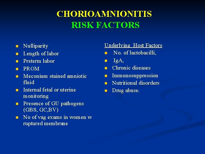 CHORIOAMNIONITIS RISK FACTORS n n n n Nulliparity Length of labor Preterm labor PROM