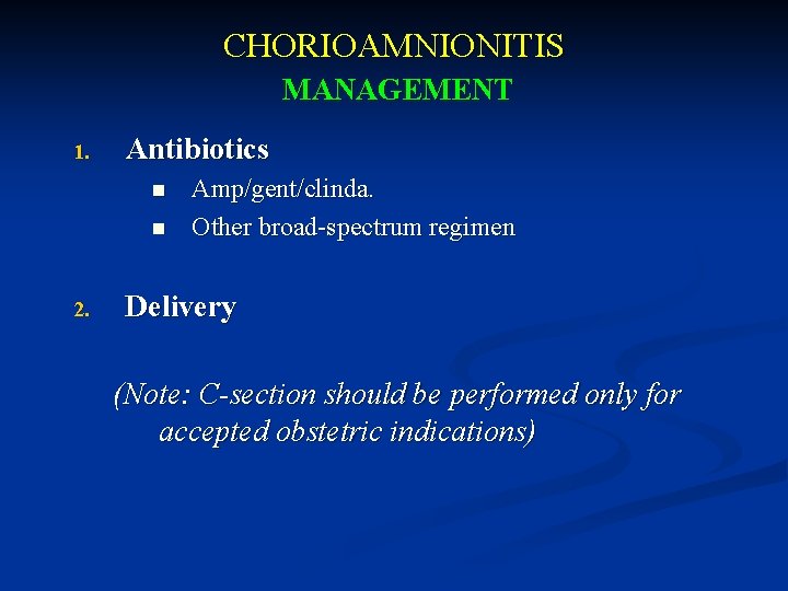 CHORIOAMNIONITIS MANAGEMENT 1. Antibiotics n n 2. Amp/gent/clinda. Other broad-spectrum regimen Delivery (Note: C-section