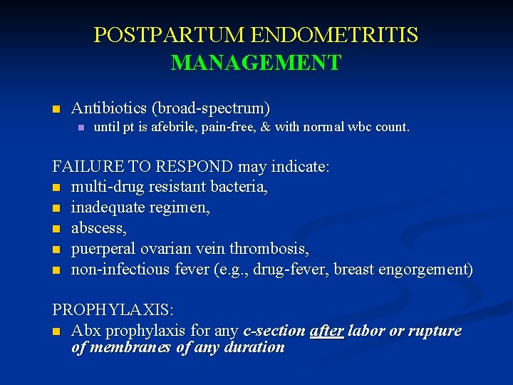 POSTPARTUM ENDOMETRITIS MANAGEMENT n Antibiotics (broad-spectrum) n until pt is afebrile, pain-free, & with