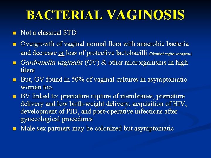 BACTERIAL VAGINOSIS n Not a classical STD n Overgrowth of vaginal normal flora with