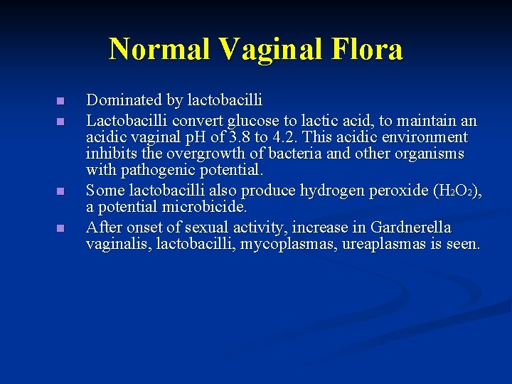 Normal Vaginal Flora n n Dominated by lactobacilli Lactobacilli convert glucose to lactic acid,