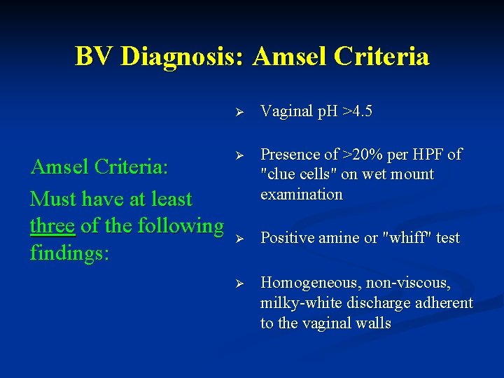 BV Diagnosis: Amsel Criteria Ø Vaginal p. H >4. 5 Ø Presence of >20%