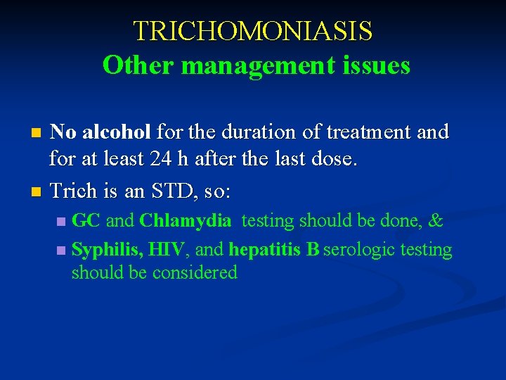 TRICHOMONIASIS Other management issues No alcohol for the duration of treatment and for at