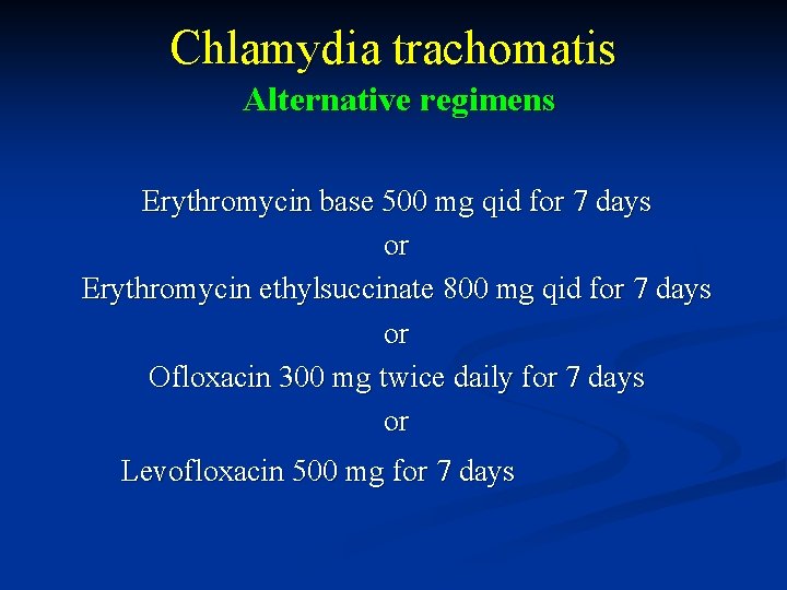 Chlamydia trachomatis Alternative regimens Erythromycin base 500 mg qid for 7 days or Erythromycin