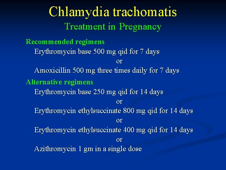 Chlamydia trachomatis Treatment in Pregnancy Recommended regimens Erythromycin base 500 mg qid for 7