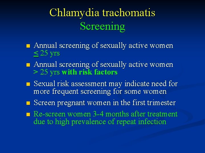 Chlamydia trachomatis Screening n n n Annual screening of sexually active women < 25