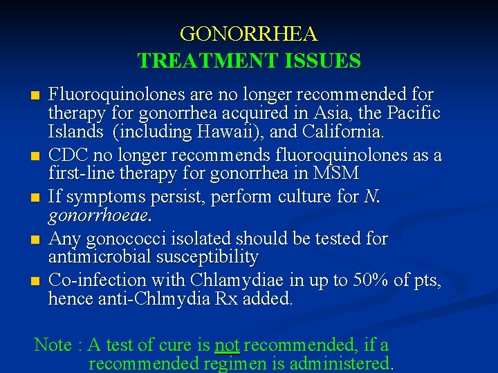 GONORRHEA TREATMENT ISSUES n n n Fluoroquinolones are no longer recommended for therapy for