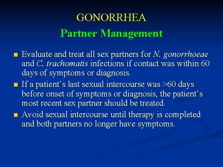 GONORRHEA Partner Management n n n Evaluate and treat all sex partners for N.