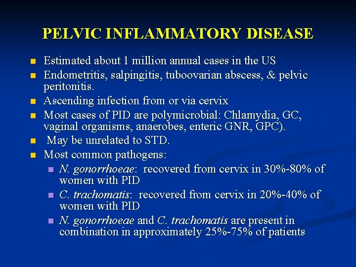 PELVIC INFLAMMATORY DISEASE n n n Estimated about 1 million annual cases in the