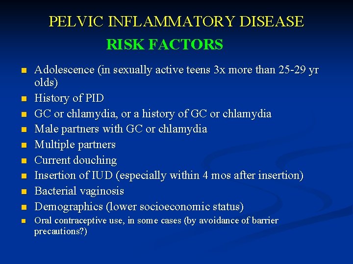 PELVIC INFLAMMATORY DISEASE RISK FACTORS n n n n n Adolescence (in sexually active