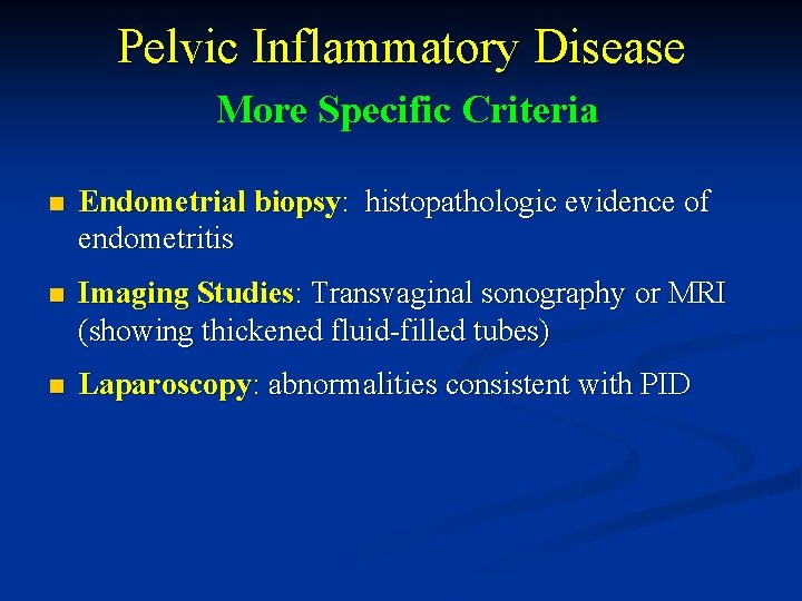 Pelvic Inflammatory Disease More Specific Criteria n Endometrial biopsy: histopathologic evidence of endometritis n