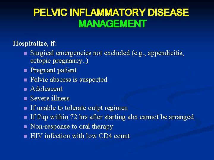 PELVIC INFLAMMATORY DISEASE MANAGEMENT Hospitalize, if: n Surgical emergencies not excluded (e. g. ,